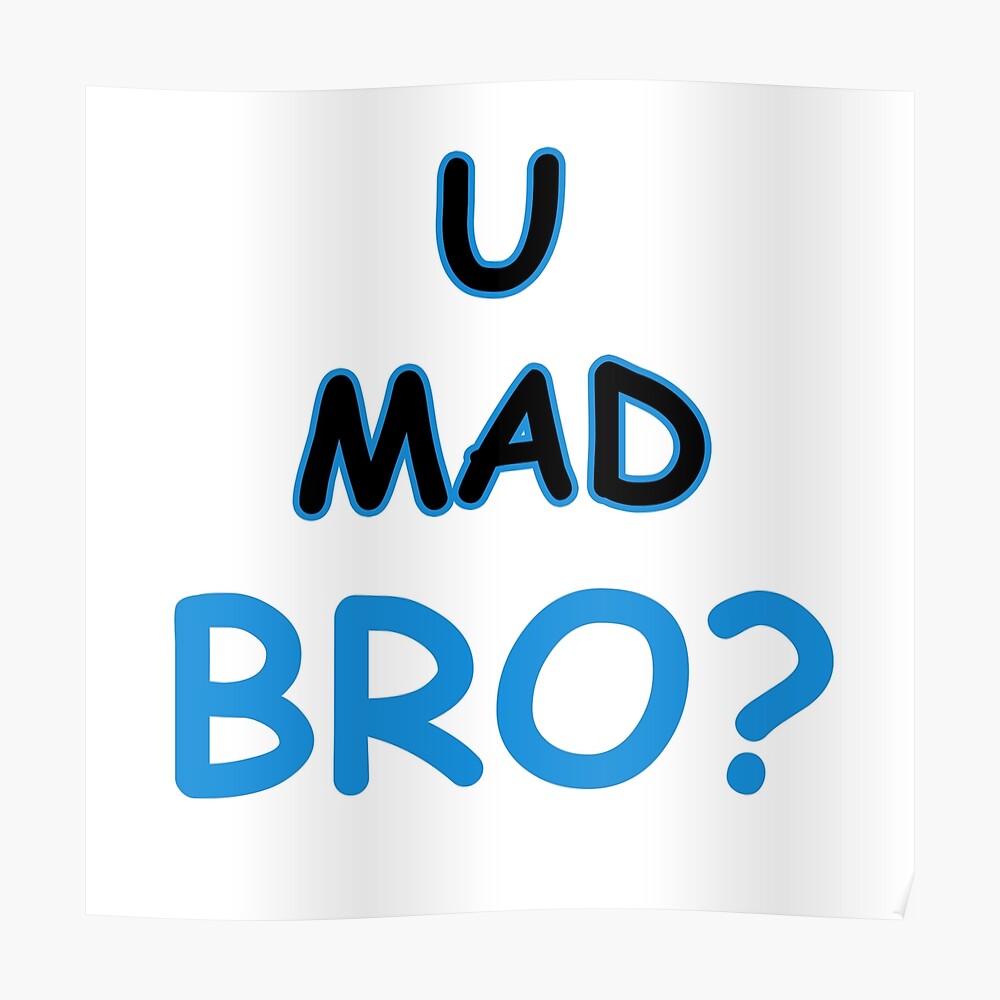 U Mad Bro You Mad Gift Idea For Gamer Poster By Jamesandluis Redbubble