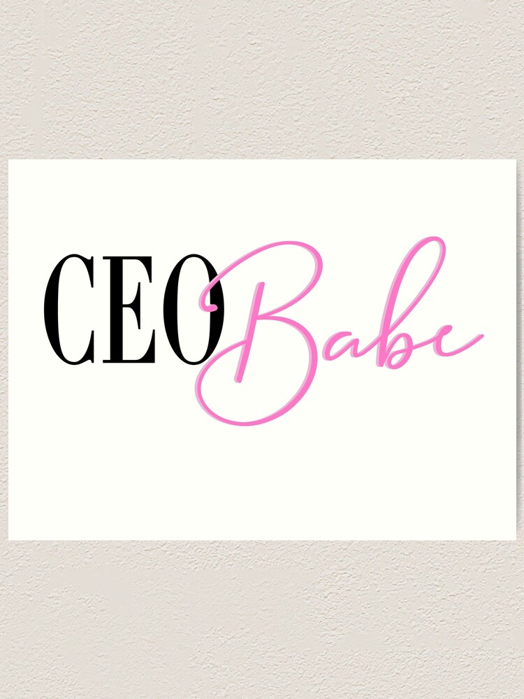 Ceo Babe Boss Babe Girl Boss Girl Ceo Boss Mom Art Print For Sale By Brejones0526 Redbubble