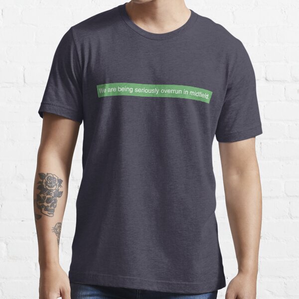 "Football Manager We are being seriously overrun in midfield" Tshirt