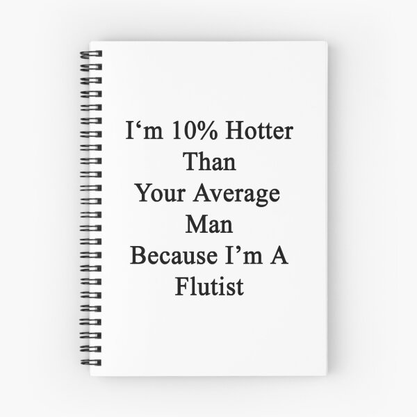 Item preview, I'm 10% Hotter Than Your Average Man Because I'm A Flutist  designed and sold by supernova23.