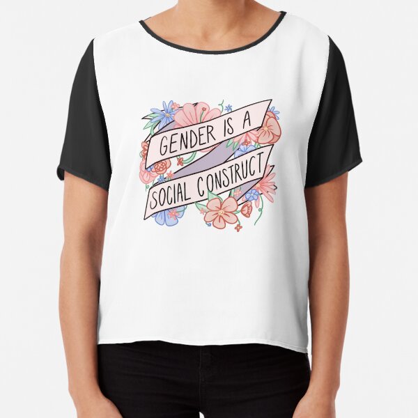 Gender Is A Social Construct Chiffon Top