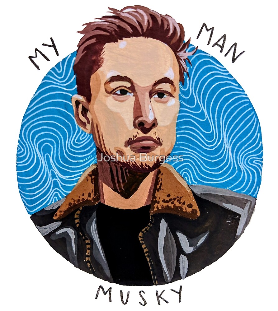 "Ol' Musky - Elon Musk - My Man Musky" by Joshua Burgess  Redbubble