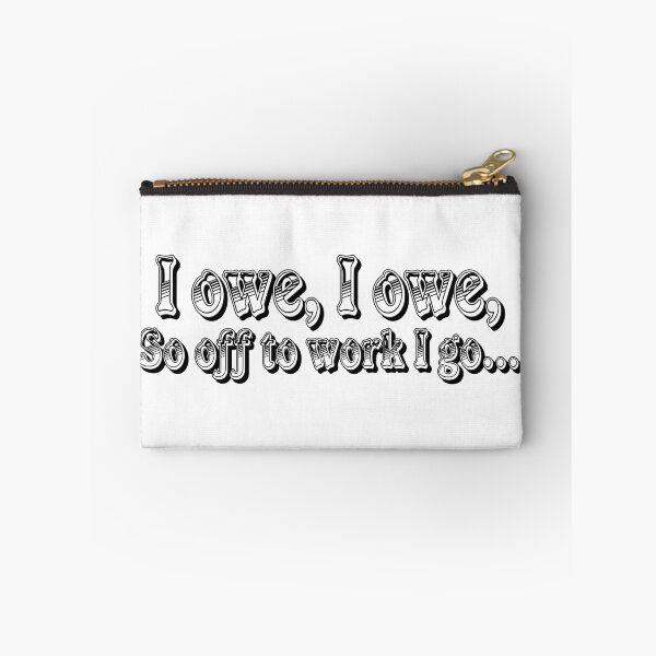 Item preview, I Owe, I Owe, So Off To Work I Go... designed and sold by iMacMike.