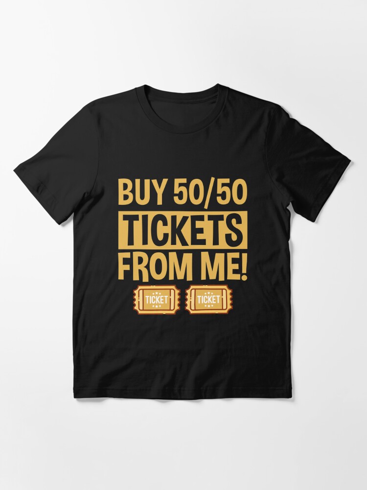 Buy Raffle Tickets Here From Me 50/50 T-Shirt 
