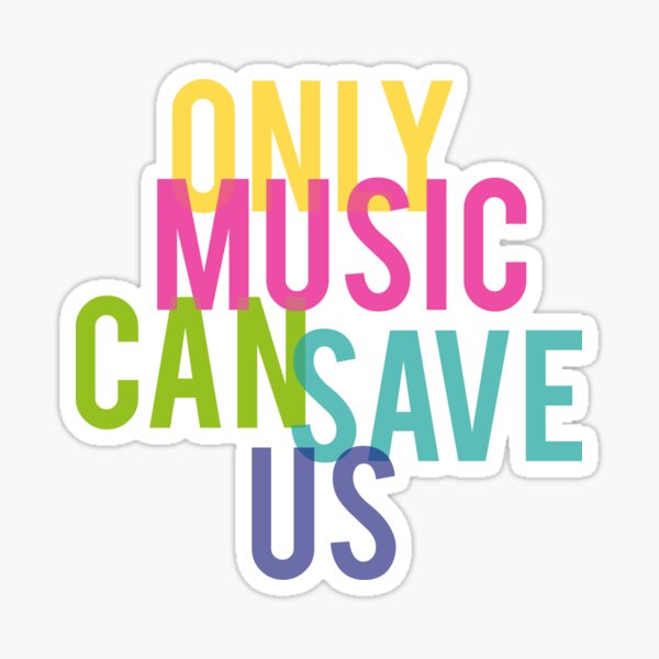 Only Music Will Save Us Sticker