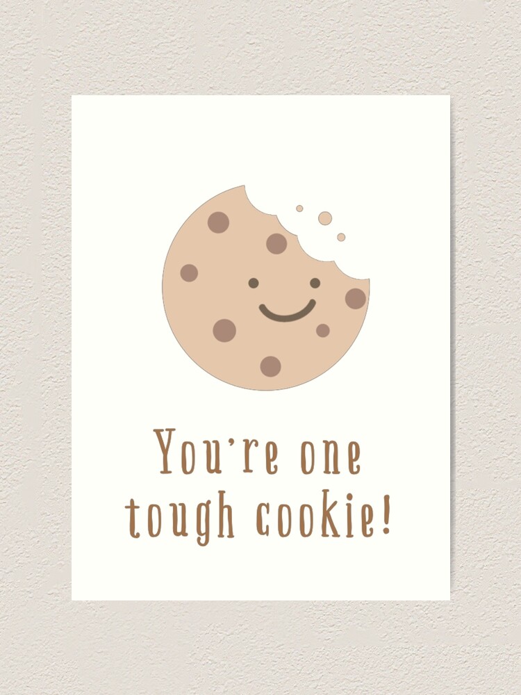 you-re-one-tough-cookie-art-print-for-sale-by-freeupbrand-redbubble