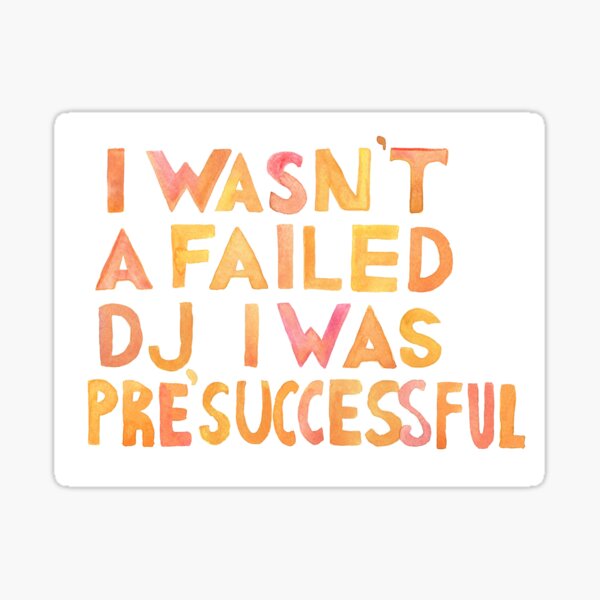 I Wasn´t A Failed DJ I Was Pre-Successful Yellow and Orange Sticker