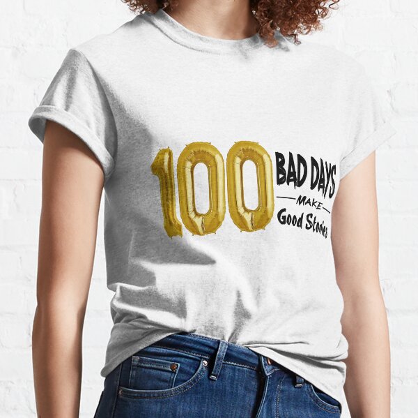 100 Bad Days made 100 Good Stories Essential T-Shirt for Sale by