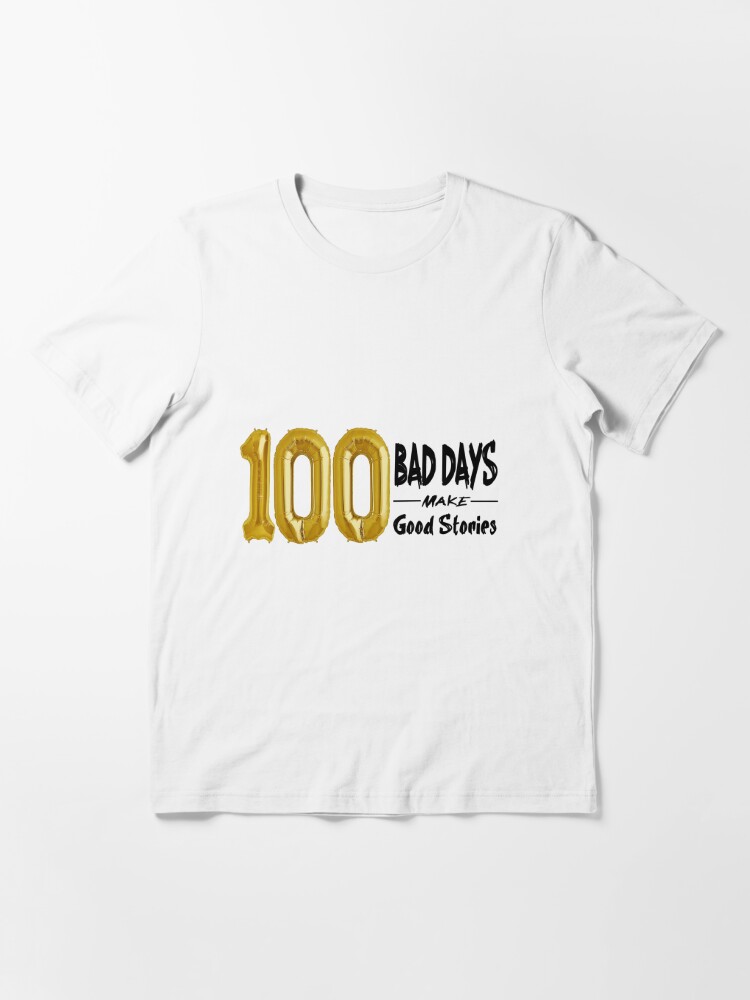 100 Bad Days made 100 Good Stories Essential T-Shirt for Sale by