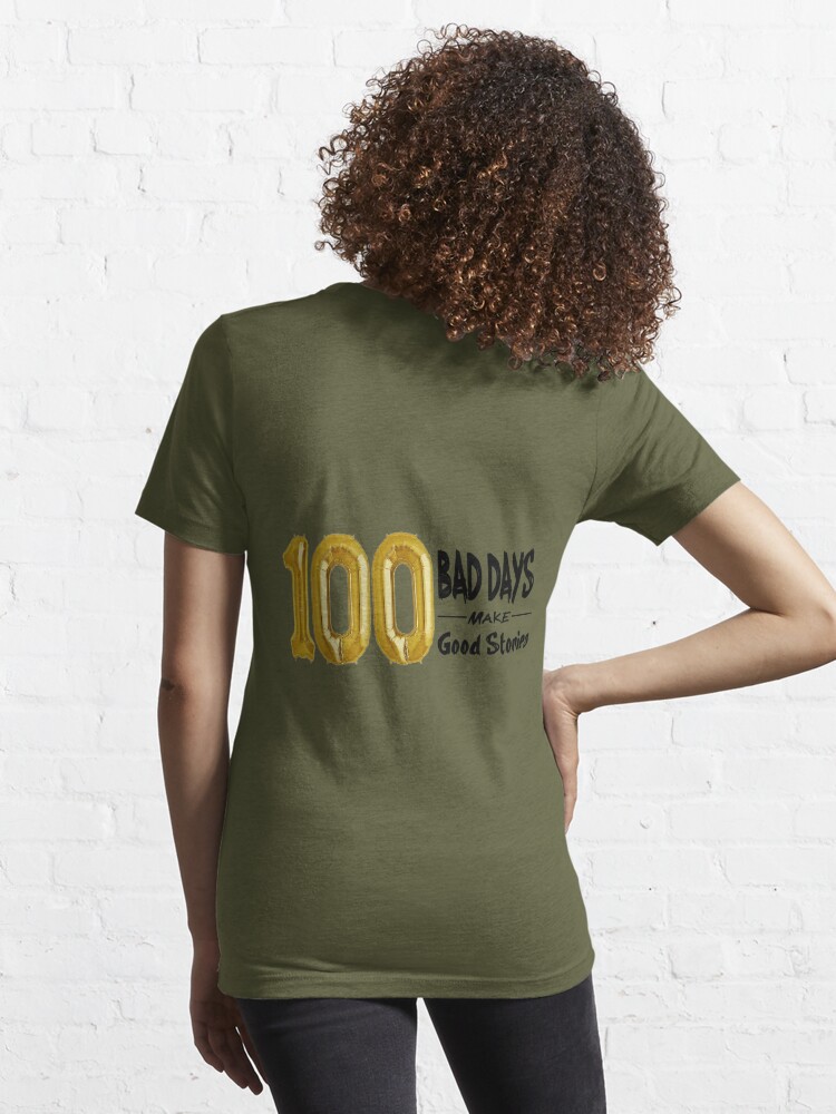100 Bad Days made 100 Good Stories Essential T-Shirt for Sale by