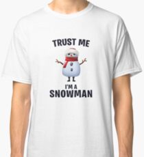 Camiseta clásica Créeme, soy un muñeco de nieve.