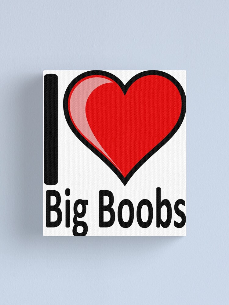 I love big boobs