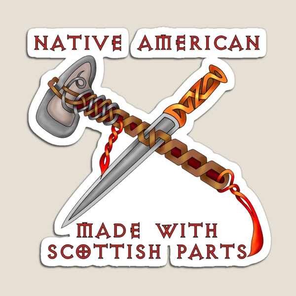 Native American Made With Scottish Parts Magnet