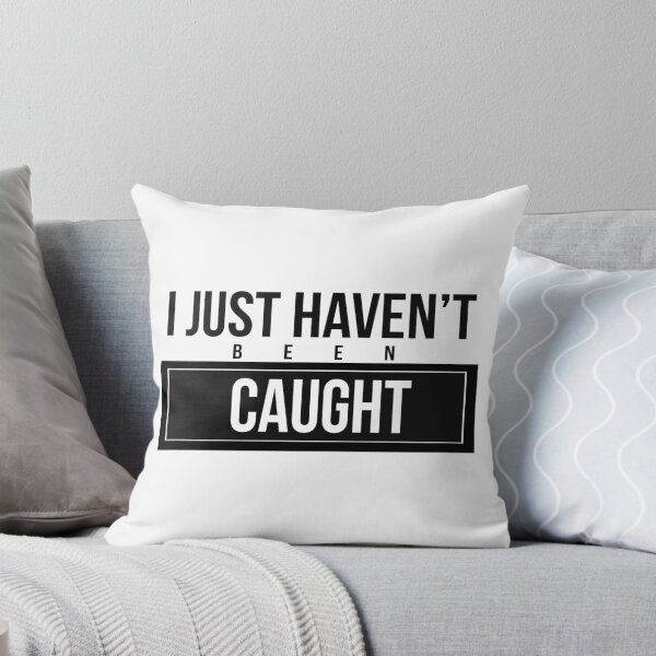 Item preview, Just Haven't Been Caught designed and sold by missylayner.