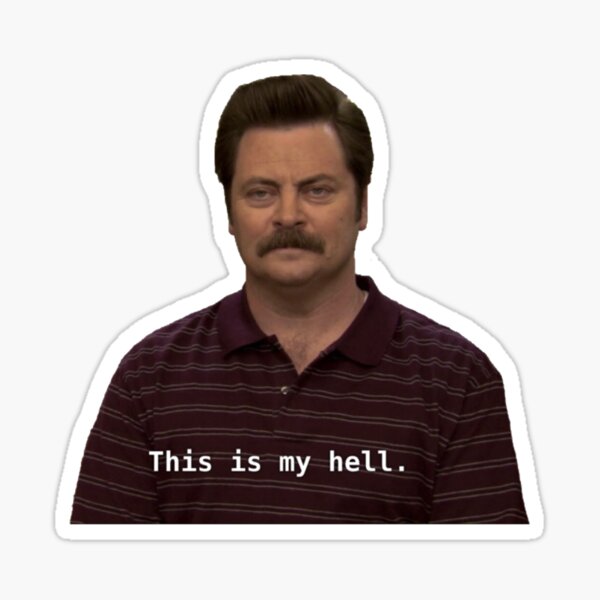 This Is My Hell Ron Swanson Sticker For Sale By Biscuit25 Redbubble 1316