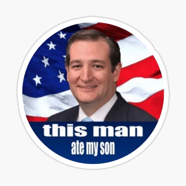This Man Ate My Son Ted Cruz Sticker By Girly2k Redbubble