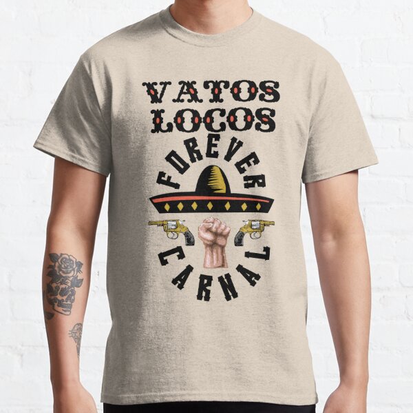 Vatos Locos Forever Shirt Blood In Blood Out Classic T-Shirt