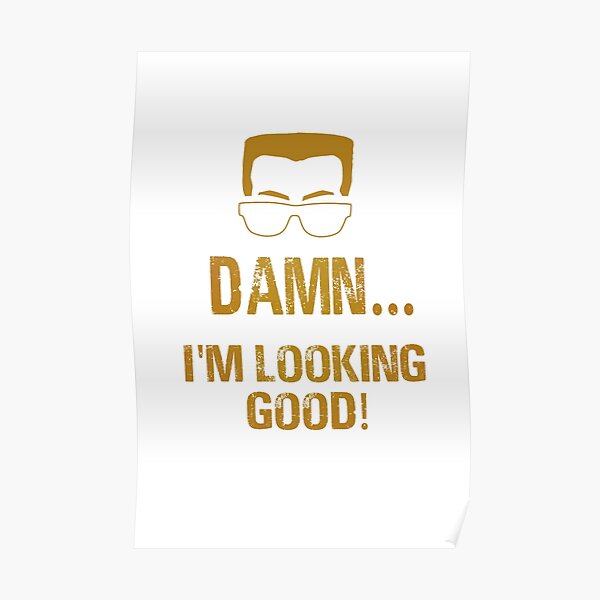 Damn I M Looking Good Duke Nukem Poster By Ted Sexington Redbubble