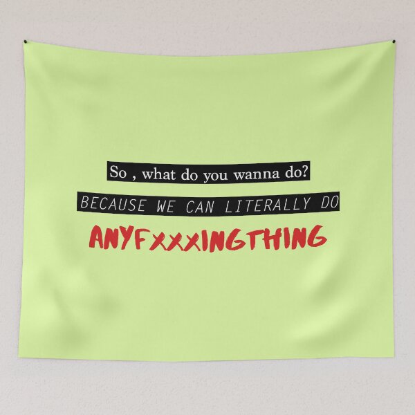 Item preview, "So, what do you wanna do? Because we can literally do anything" The end of the fxxxing world Quote designed and sold by Sebastian Salas.