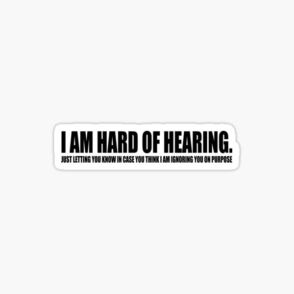 Hard Of Hearing Stickers | Redbubble