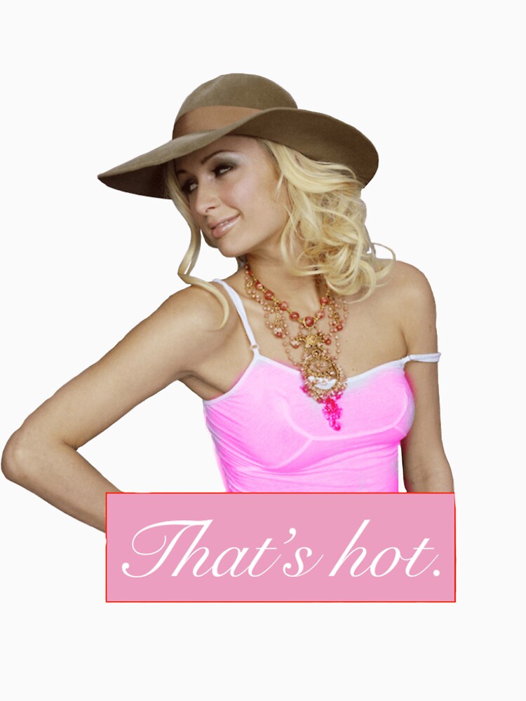 Paris Hilton Thats Hot T Shirt By Ellymcdonald Redbubble 2016