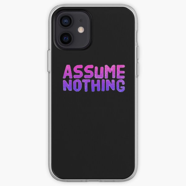 Assume Nothing iPhone Soft Case