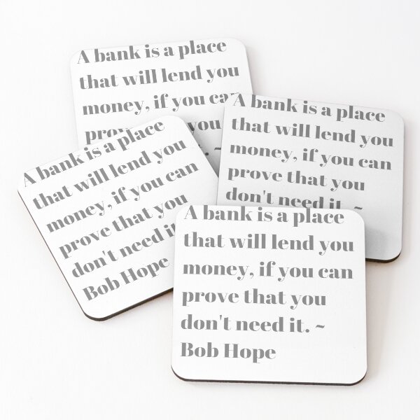 Item preview, A bank is a place that will lend you money, if you can prove that you don't need it. ~ Bob Hope designed and sold by Urban Binge.
