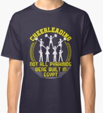 Cheerleading Not All Pyramids Were Built In Egypt Classic T-Shirt