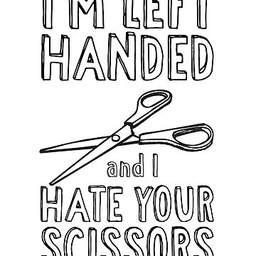 Funny Left Handed I'm Left Handed and I Hate Your Scissors Long Sleeve T-Shirt