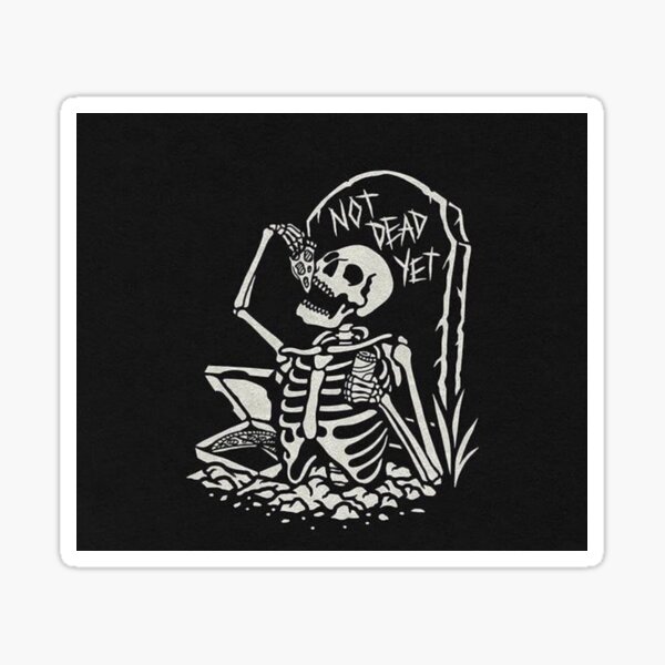 Not Dead Yet Stickers | Redbubble