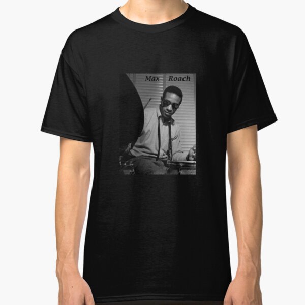 max roach t shirt