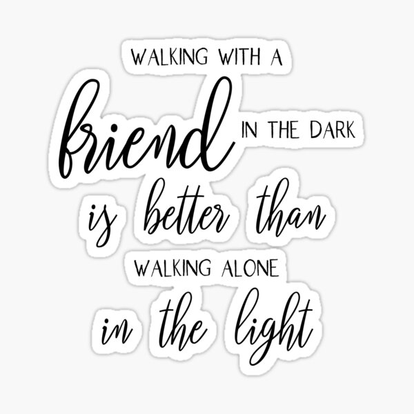 walking-with-a-friend-in-the-dark-friendship-quote-typography-sticker