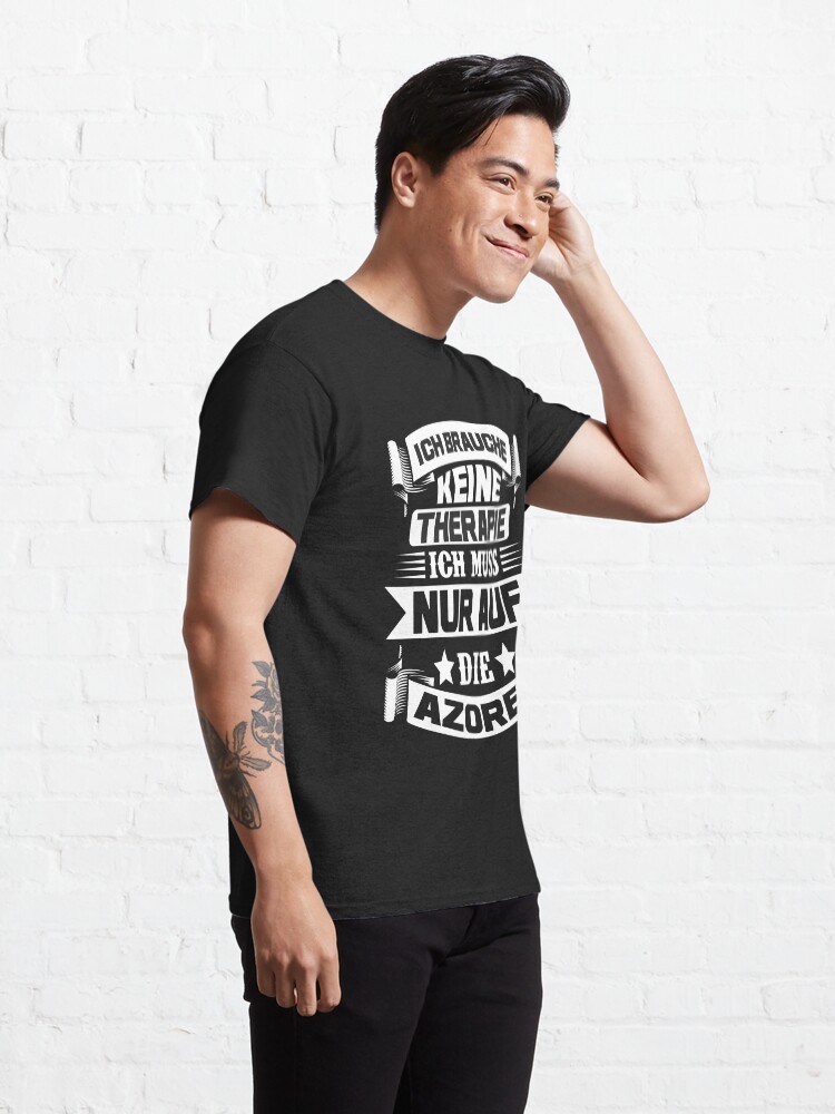 Alternative Ansicht von Ich brauche keine Therapie, ich muss nur auf die Azoren Classic T-Shirt
