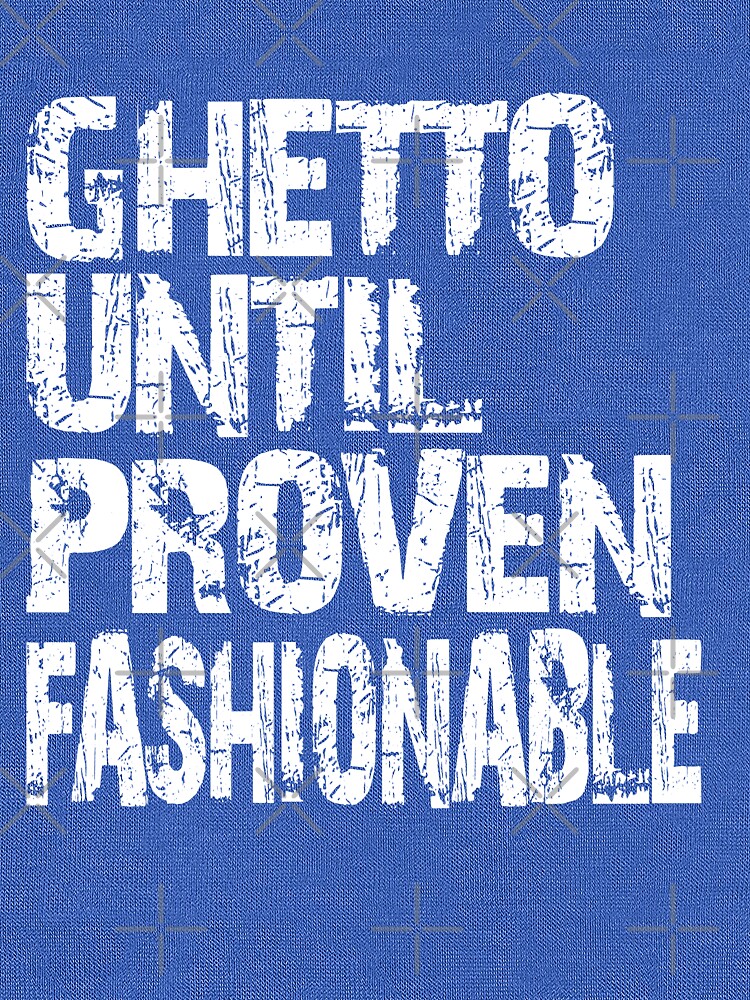 Ghetto until proven fashionable 2024 hoodie