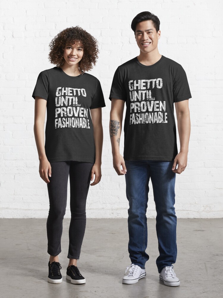 ghetto until proven fashionable sweatshirt