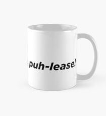 Pay attention, Puh-lease! - Danielle Staub Mug