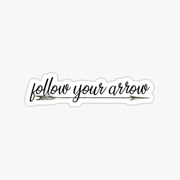 "follow your arrow" Sticker for Sale by jennaautumn Redbubble