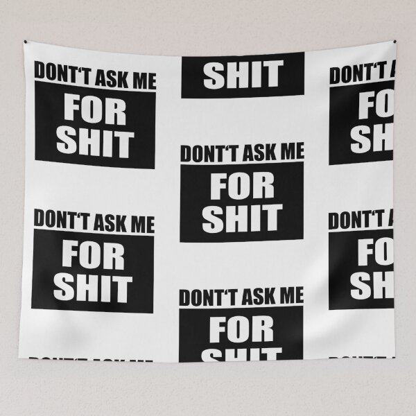 Item preview, DON'T ASK ME FOR SHIT! GIFT IDEA designed and sold by JamesandLuis.