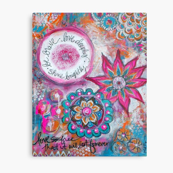Be Brave. Love Deeply. Shine Brightly. Metal Print