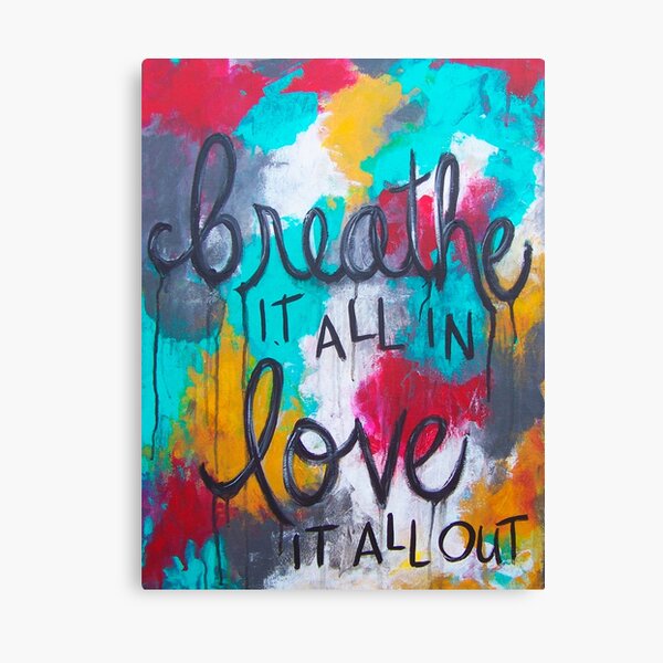 Breathe it all in. Love it all out Canvas Print