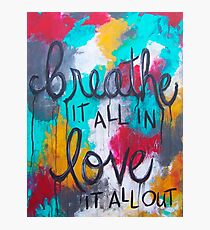 Breathe it all in. Love it all out Photographic Print