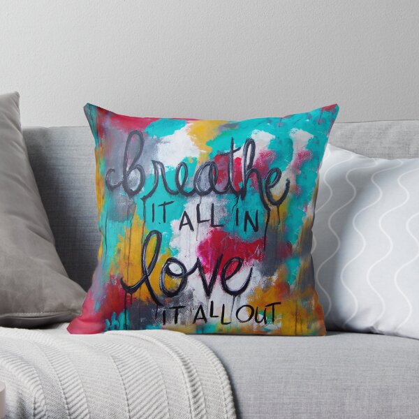 Breathe it all in. Love it all out Throw Pillow