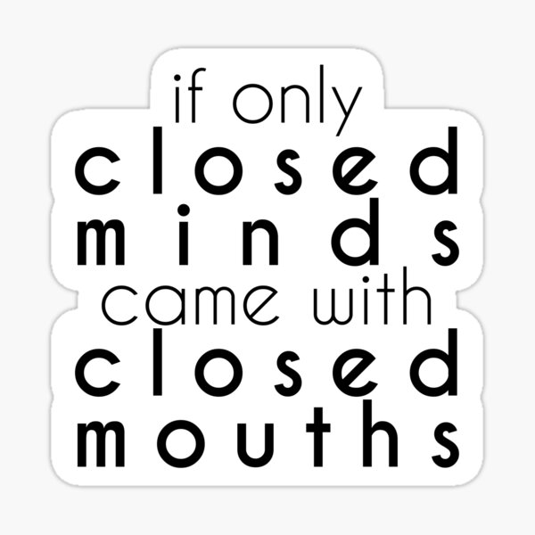 Item preview, if only closed minds came with closed mouths designed and sold by agrlandherfeels.