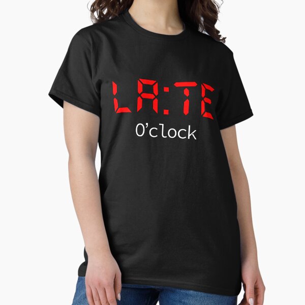 LATE O'clock Classic T-Shirt
