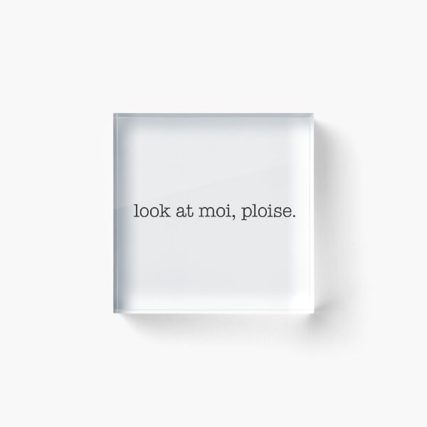 Look at moi, ploise! - black type Acrylic Block