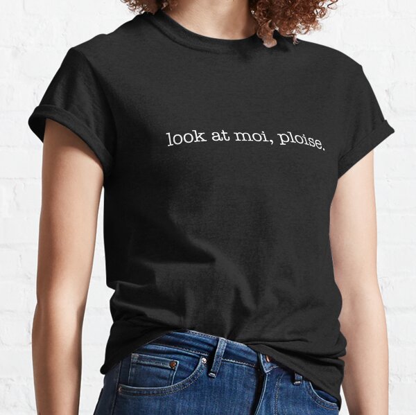 Look at moi, ploise! - white type Classic T-Shirt