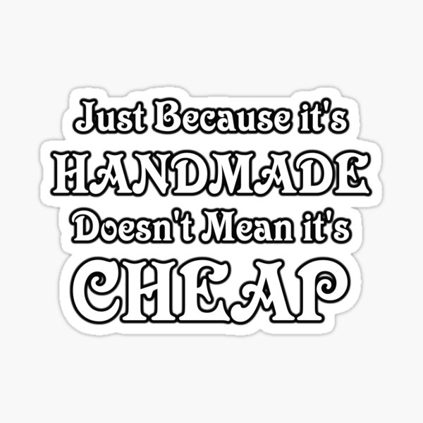 Item preview, Just Because It's Handmade Doesn't Mean It's Cheap designed and sold by cvgbearcat.