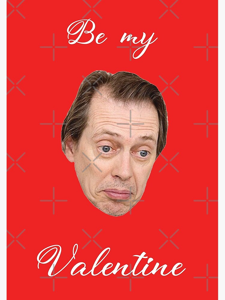 Buscemi Be My Valentine Greeting Card