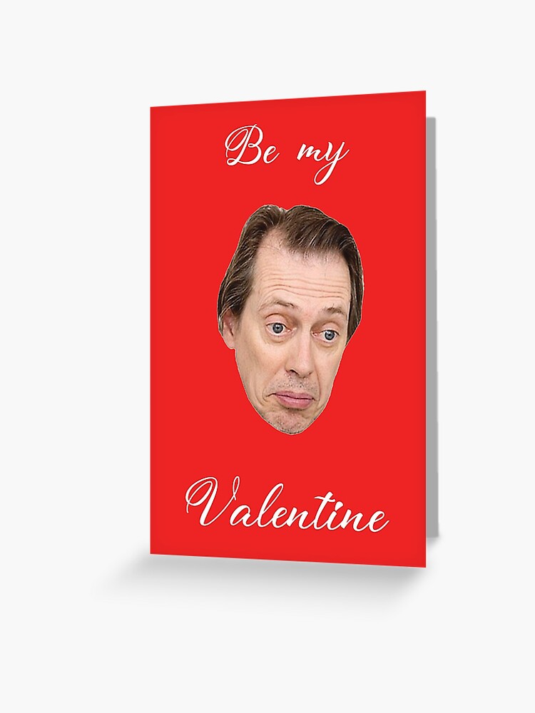 Buscemi Be My Valentine Greeting Card