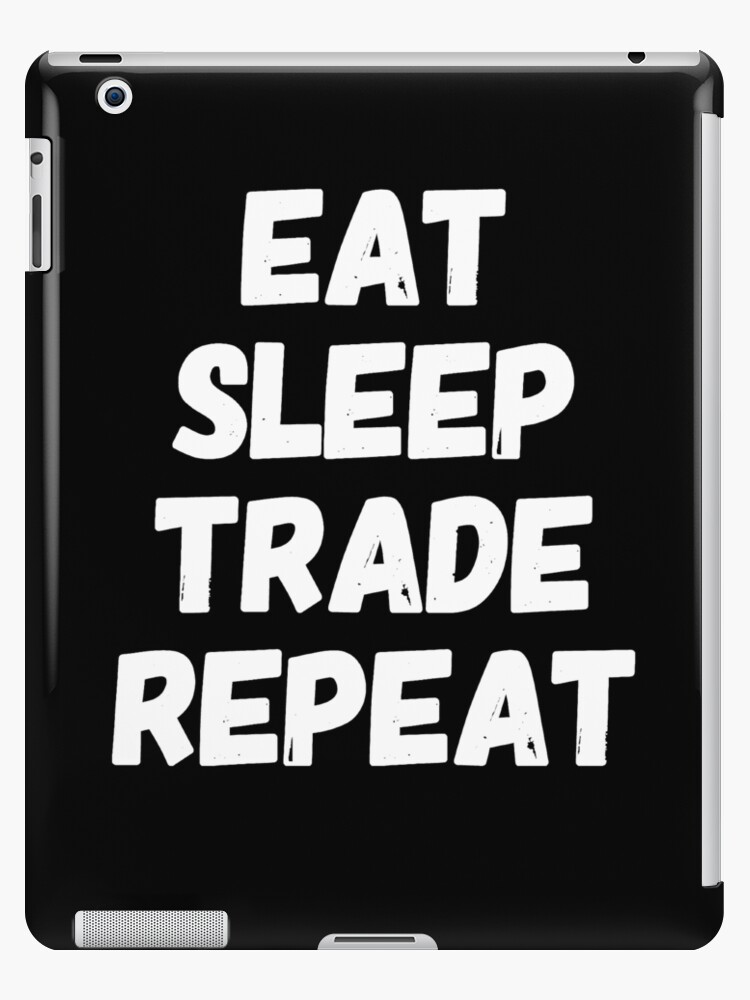 Eat Sleep Trade Repeat Stock Brokers Stocks Forex Ipad Case Skin By Alexmichel - 